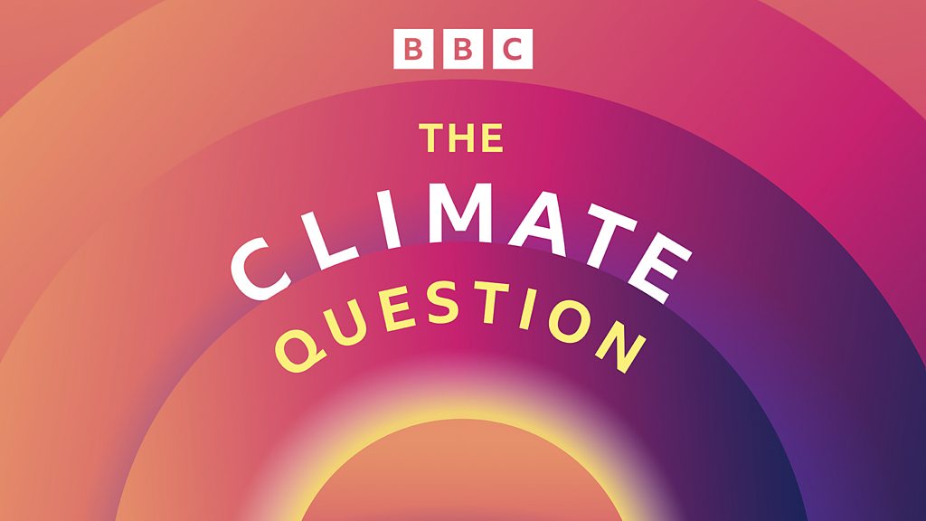 The Climate Question – How can the world speed up climate action? – BBC Sounds